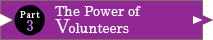 Part 3 The Power of Volunteers