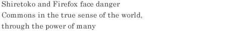 Shiretoko and Firefox face danger / Commons in the true sense of the world, through the power of many